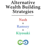Alternative wealth building strategies combining Nelson Nash Robert Kiyosaki Dave Ramsey