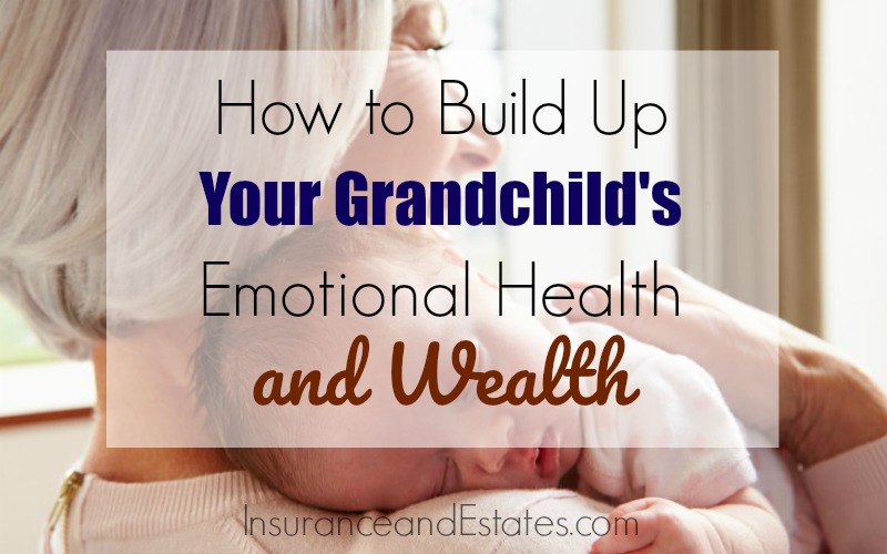 How to Build Up Your Grandchild's Emotional Health and Wealth Easily